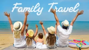 Family Travel: How to Keep Everyone Happy on Vacation