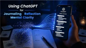 Using ChatGPT for Journaling, Reflection, and Mental Clarity